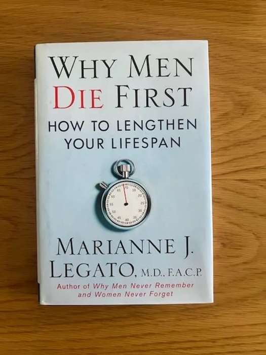 Why Men Die First - How to Lengthen Your Lifespan By Marianne J. Legato