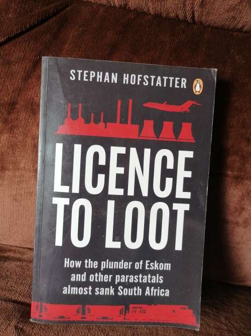 Licence To Loot - How The Plunder Of Eskom And Other Parastatals Almost Sank South Africa (Paperback