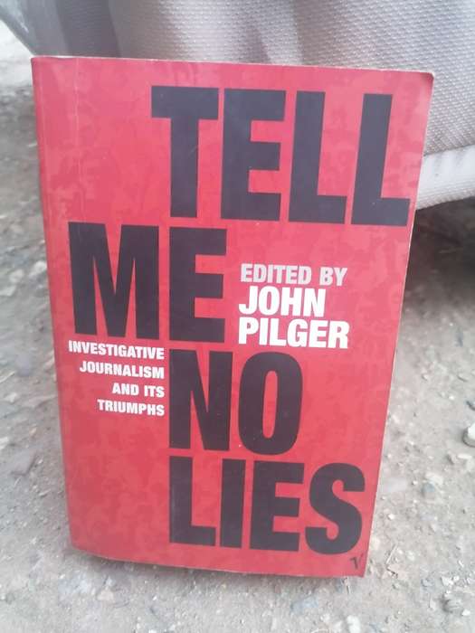 Tell Me No Lies, Investigative Journalism and Its Triumphs - John Pilger