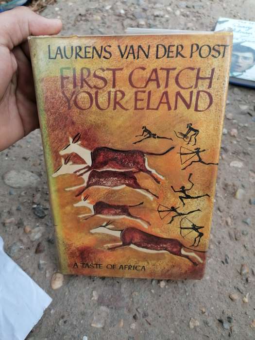 First Catch Your Eland: A Taste of Africa by Laurens van der Post