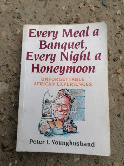 Every Meal a Banquet, Every Night a Honeymoon: Unforgettable African Experiences Book by Peter Young
