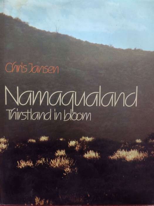 Namaqualand - Thirstland in Bloom - Chris Jansen