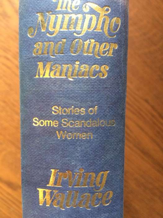 The Nympho and Other Maniacs: Stories of Some Scandalous Woman - Irving Wallace (1971 1st Edition)