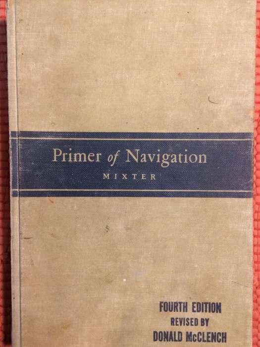 Primer of Navigation: WIth Problems in Practical Work and Complete Tables - George W Mixter (4th ed)