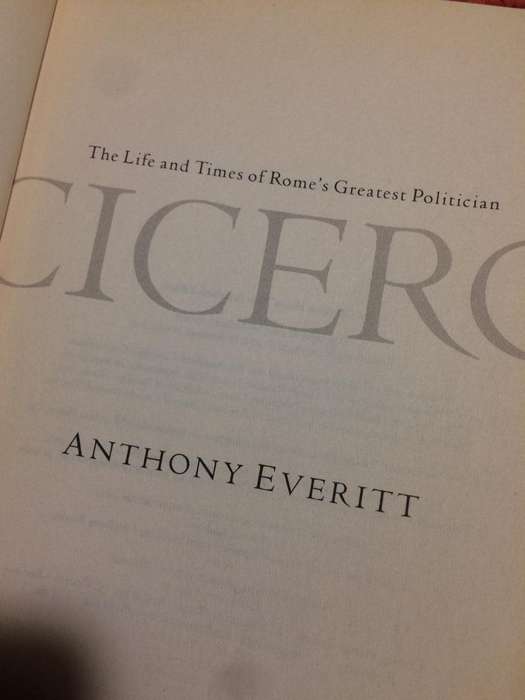 Cicero: The Life and Times of Rome's Greatest Politician - Anthony Everitt