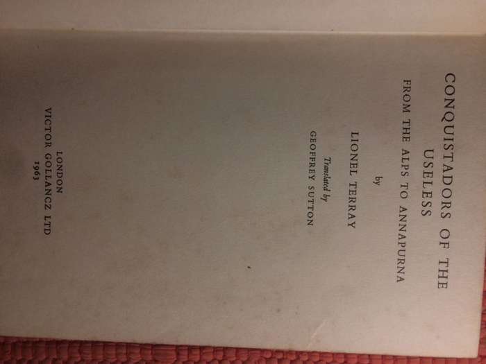 Conquistadors of the Useless: From the Alps to Annapurna and Beyond - Lionel Terry (1963 1st Ed)