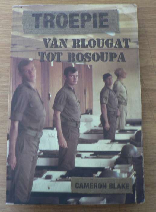 Troepie, van blougat tot bosoupa deur Cameron Blake(diensplig ervarings)