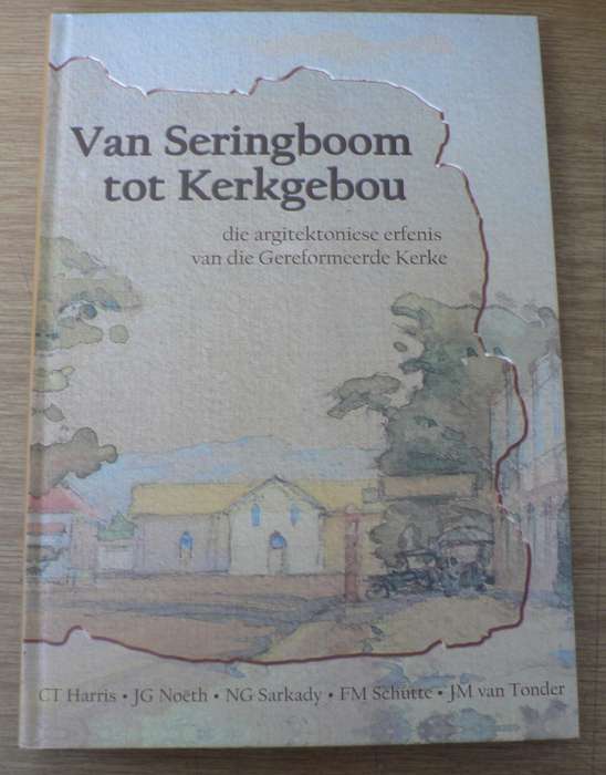 Van Seringboom tot kerkgebou, die argitektoniese erfenis van die Gereformeerde kerke.