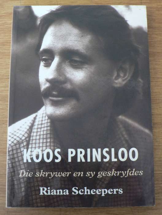Koos Prinsloo, die skrywer en sy geskryfdes deur Riana Scheepers