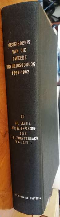 Geskiedenis van die Tweede Vryheidsoorlog,1899-1902. Vol 2-Eerste Britse offensief ;J.H. Breytenbach