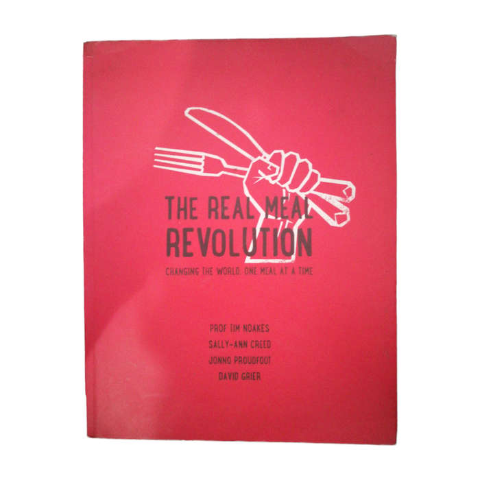 2013 The Real Meal Revolution by Prof. Tim Noakes, Sally-Ann Creed, Jonno Proudfoot and David Grier