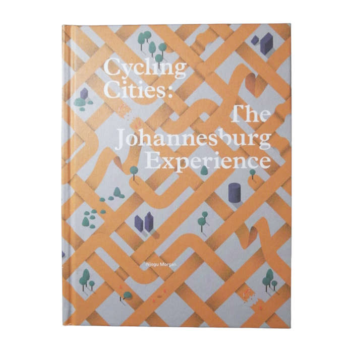 2019 Cycling Cities- The Johannesburg Experience by Njogu Morgan Hardcover w/o Dustjacket