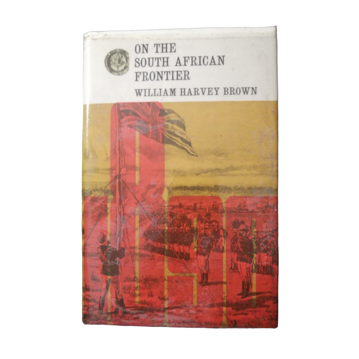 1970 On The South African Frontier- Rhodesiana Reprint Library Volume 12  by William Harvey Brown Ha