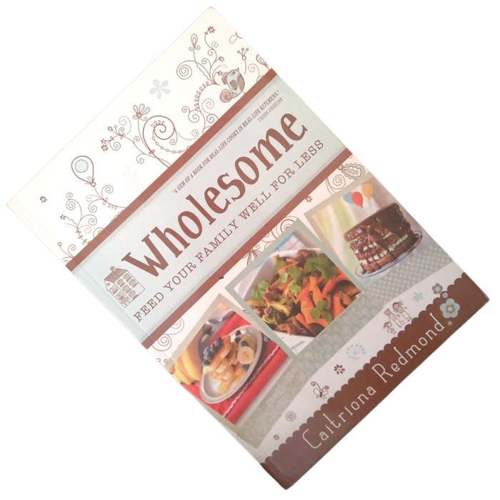 Wholesome- Feed Your Family Well For Less by Caitriona Redmond 2014 Softcover