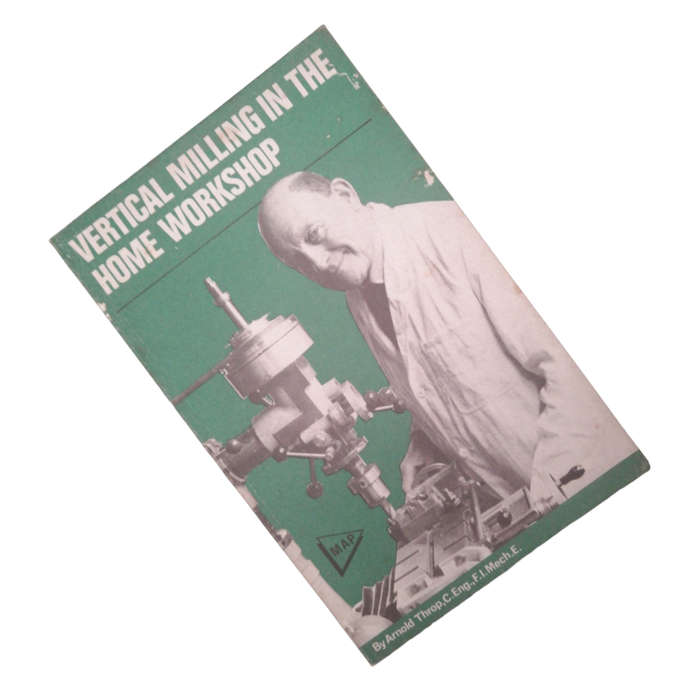 1977 Vertical Milling The Home Workshop by Arnold Throp Softcover