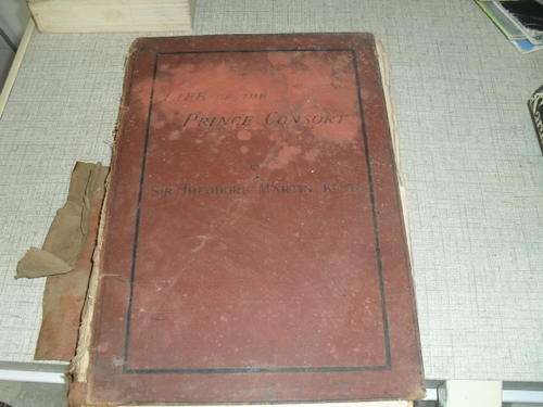 LIFE OF THE PRINCE CONSORT by SIR THEODORE MARTIN  KCB - 1882  over 100years old