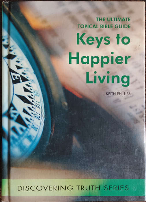Keys to Happier Living: The Ultimate Topical Bible Guide by Keith Phillips - SOFT COVER