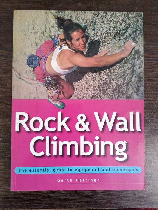 Rock & Wall Climbing: The Essential Guide to Equipment and Techniques by Garth Hatting - SOFT COVER