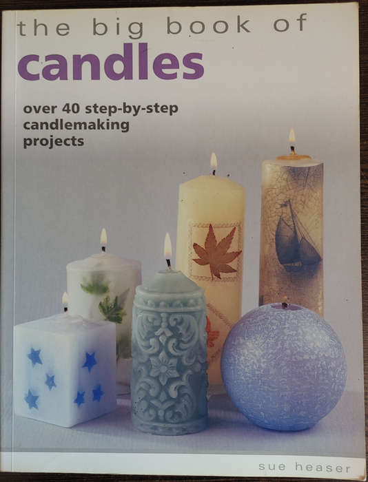 The Big Book of Candles: Over 40 step-by-step candlemaking projects by Sue Heaser - SOFT COVER