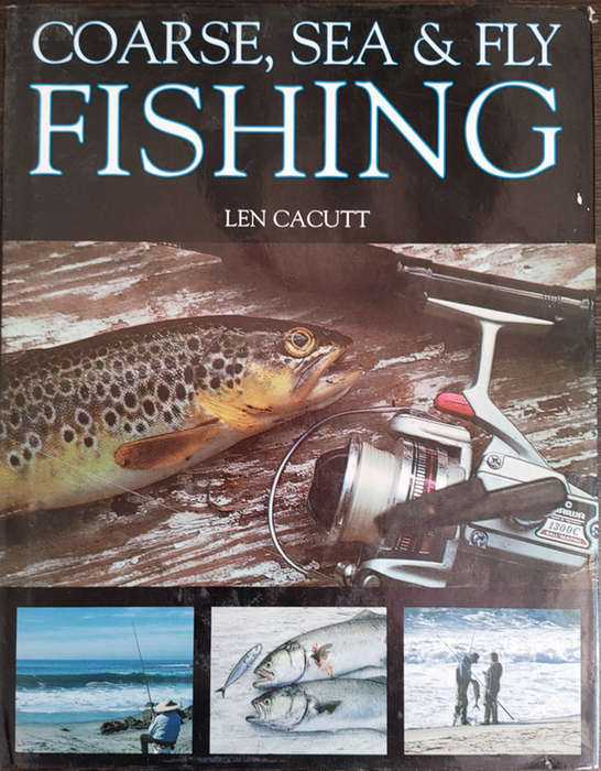 Coarse, sea & Fly Fishing by Len Cacutt - HARD COVER