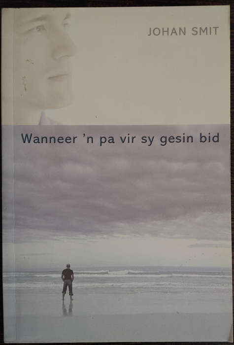 Wanneer `n pa vir sy gesin bid by Johan Smit - SOFT COVER
