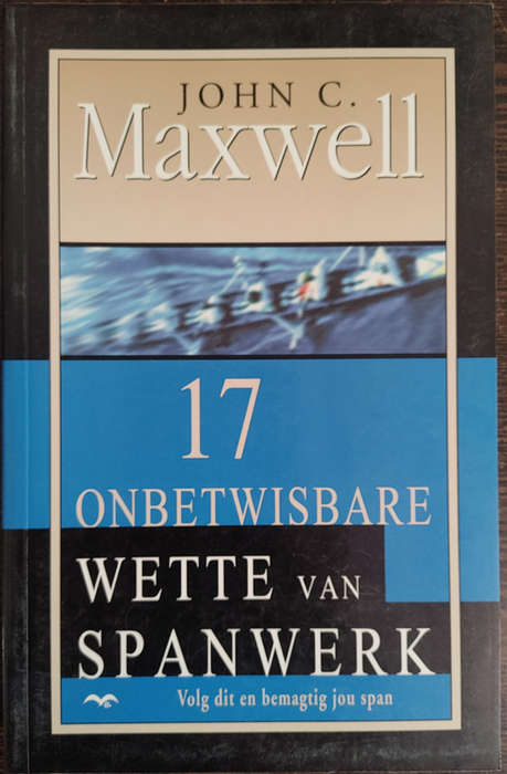 17 Onbetwisbare Wette van Spanwerk: Volg dit en bemagtig jou span by John C. Maxwell - SOFT COVER