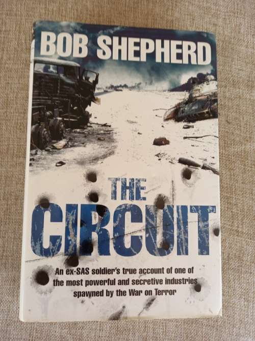 The Circuit: An Ex-SAS Soldier / A Secretive Industry / The War on Terror / A True Story - Bob Sheph