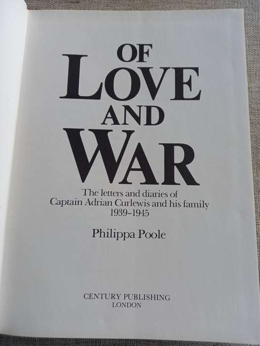Of Love and War -the letters and diaries of Capt Adrian Curlewis 1939 - 1945 - Philippa Poole