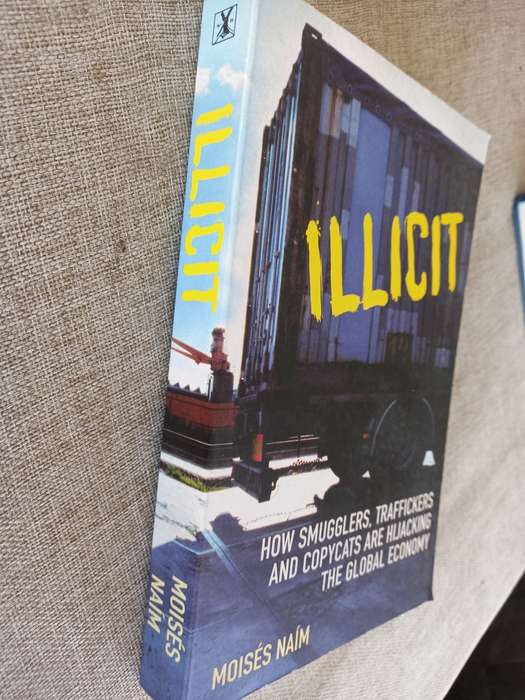Illicit: How Smugglers, Traffickers, and Copycats are Hijacking the Global Economy - Moises Naim