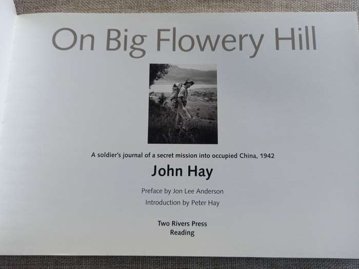 On Big Flowery Hill - a soldiers journal of a secret mission into occupied China - 1942 - John Hay