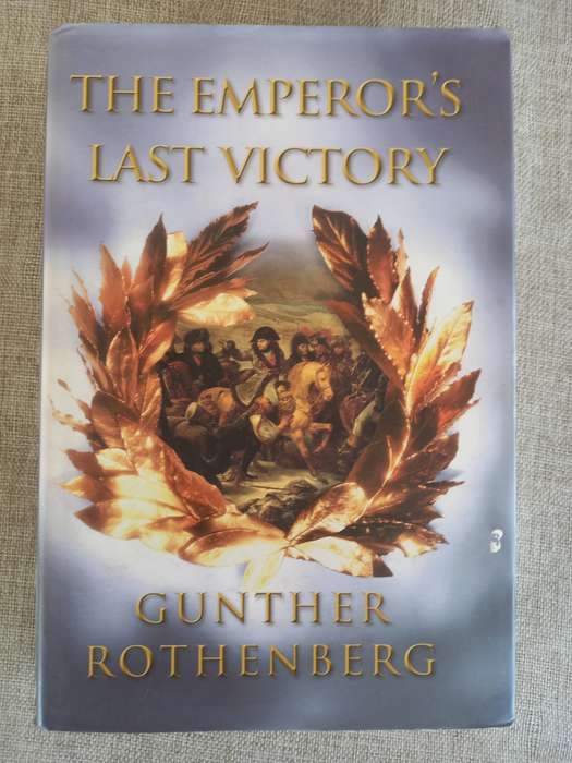 The Emperor`s Last Victory - Napoleon - Gunther Rothenberg