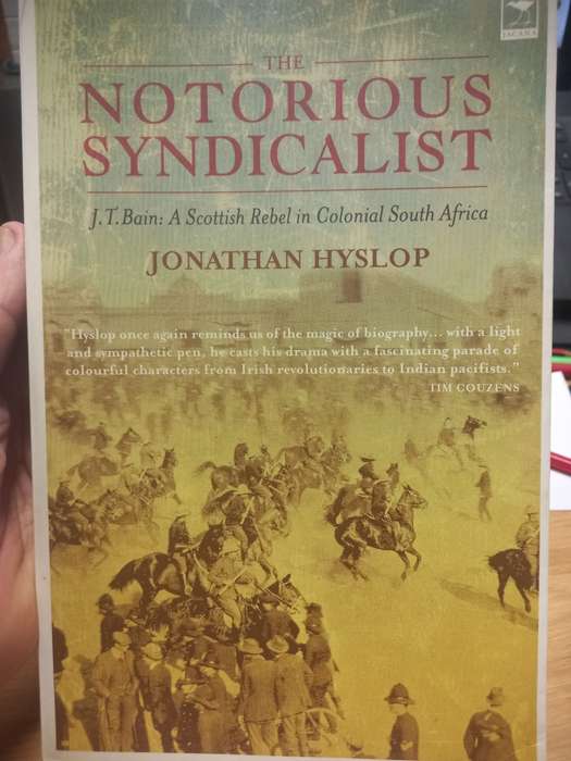 The Notorious Syndicalist - a Scottish Rebel in Colonial South Africa