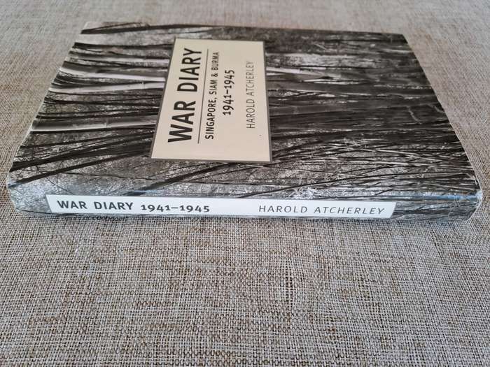 War Diary - Singapore, Siam & Burma 1941 - 1945 - Harold Atcherley