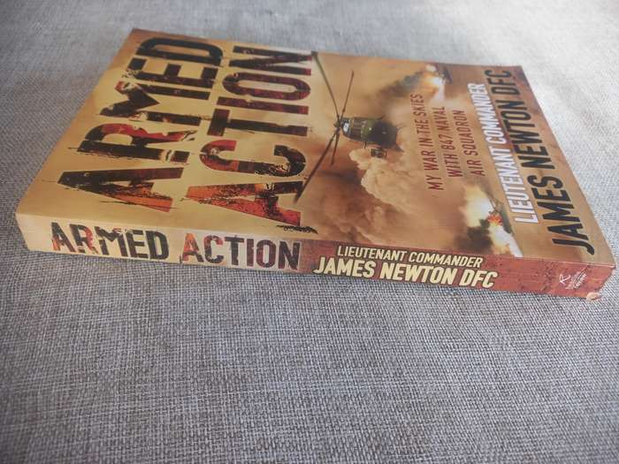 Armed Action: My War in the Skies with 847 Naval Air Squadron - Lieut Commander James Newton