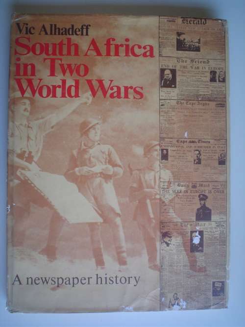 South Africa in Two World Wars -- Vic Alhadeff  - A newspaper history