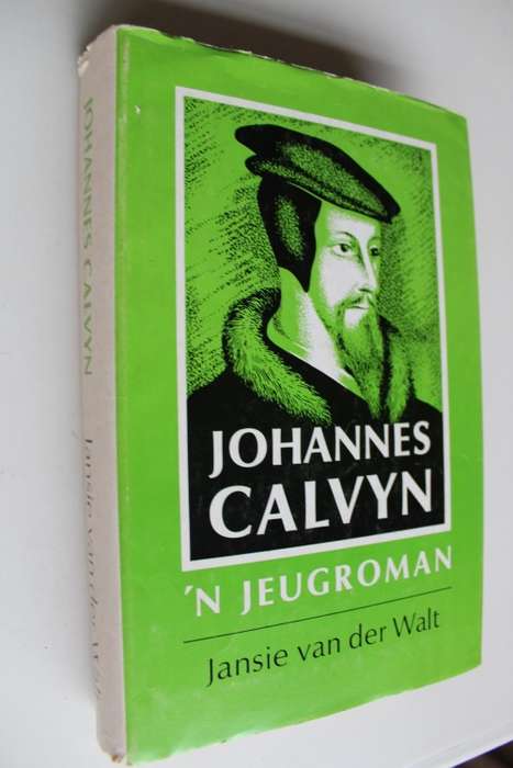 Johannes Calvyn 'n Jeugroman - Van der Walt