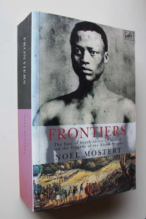 Frontiers - The Epic of South Africa's Creation and Its Central Tragedy,  Agony of the Xhosa People