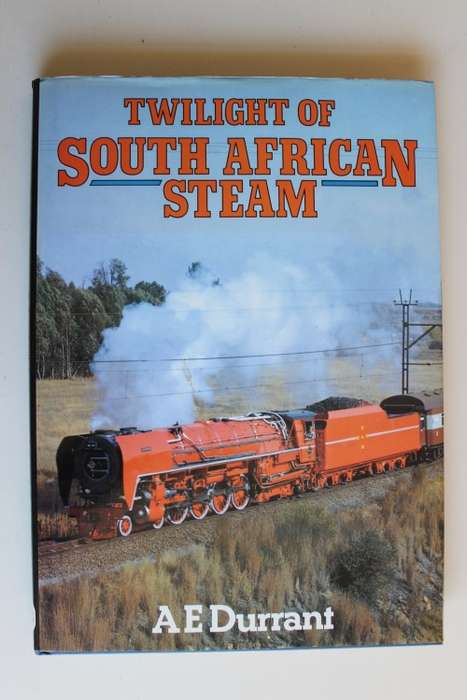 TWILIGHT OF SOUTH AFRICAN STEAM by A.E. DURRANT