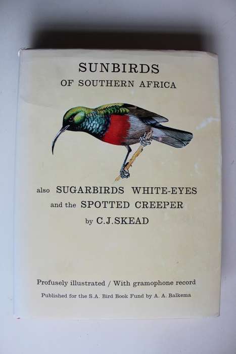 Sunbirds of Southern Africa,also Sugarbirds,White-eyes and the Spotted Creeper by C J Skead