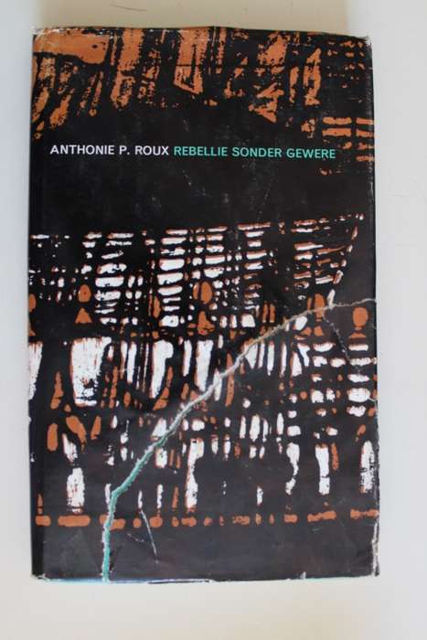 Rebellie sonder Gewere - Anthonie P.Roux