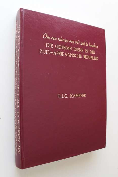 Om een scherpe oog in't zeil te houden : die geheime diens in die Zuid-Afrikaansche Republiek