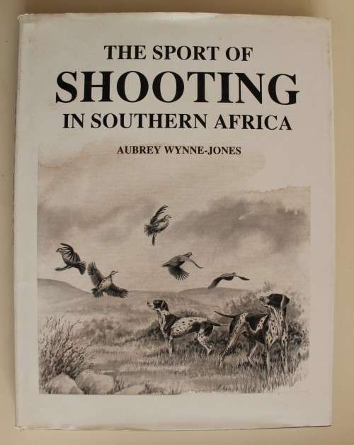 THE SPORT OF SHOOTING IN SOUTHERN AFRICA  -    AUBREY WYNNE-JONES
