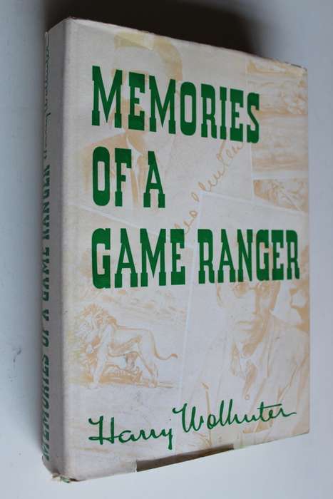MEMORIES OF A GAME RANGER - HARRY WOLHUTER