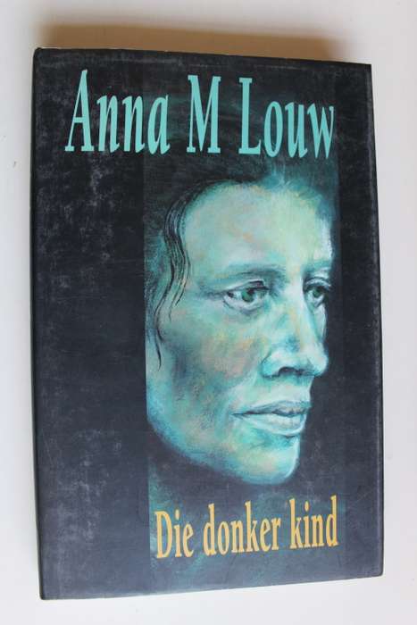 Anna M Louw - Die Donker Kind