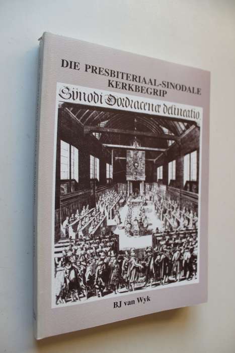 Die Presbiteriaal-Sinodale Kerkbegrip  - Van Wyk