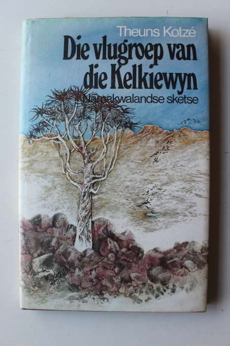 DIE VLUGROEP VAN DIE KELKIEWYN Namakwalandse sketse deur Theuns Kotze