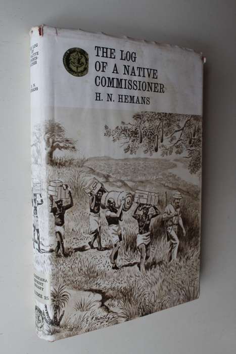 THE LOG OF A NATIVE COMMISSIONER -  HN Hemans. Rhodesiana