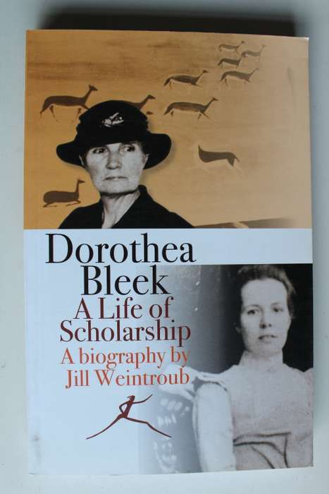 Dorothea Bleek - A Life of Scholarship - Biography by Jill Weintroub