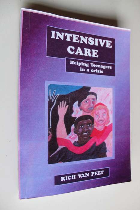 Intensive care - Helping teenagers in a crisis - Rich van Pelt