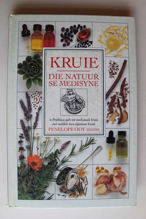 KRUIE die natuur se medisyne - Praktiese gids tot medisinale kruie teen kwale